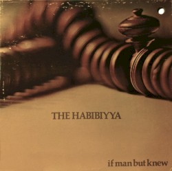Cover of If Man But Knew by The Habibiyya