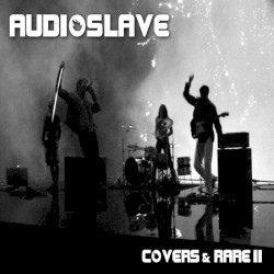 Cover of Covers & Rare II by Audioslave