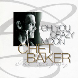 Cover of Oh You Crazy Moon by Chet Baker