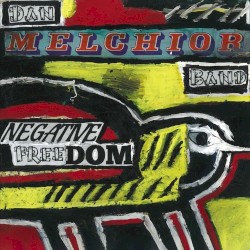 Cover of Negative Freedom by Dan Melchior Band