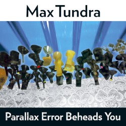 Cover of Parallax Error Beheads You by Max Tundra