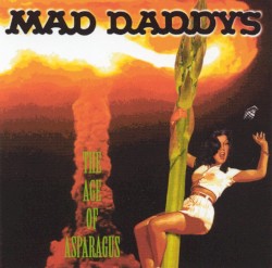 Cover of The Age Of Asparagus by Mad Daddys