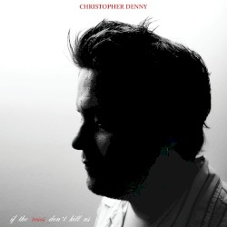 Cover of If The Roses Don't Kill Us by Christopher Denny