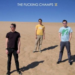 Cover of VI by The Fucking Champs