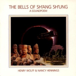 Cover of The Bells Of Sh'ang Sh'ung (A Soundpoem) by Henry Wolff & Nancy Hennings