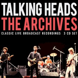 Cover of The Archives: Classic Broadcast Recordings by Talking Heads