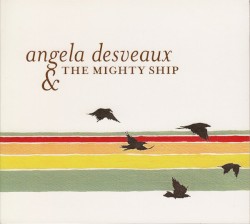 Cover of Angela Desveaux & The Mighty Ship by Angela Desveaux