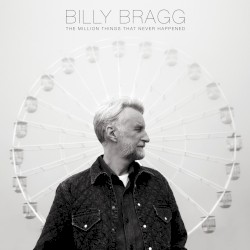 Cover of The Million Things That Never Happened by Billy Bragg
