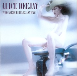 Cover of Who Needs Guitars Anyway? by Alice Deejay