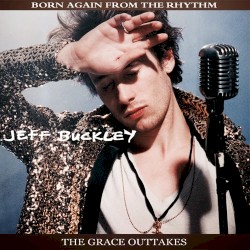 Cover of Born Again From the Rhythm: The Grace Outtakes by Jeff Buckley
