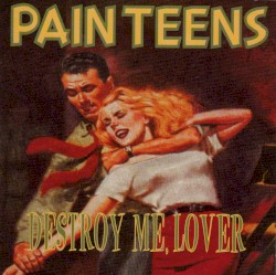 Cover of Destroy Me, Lover by Pain Teens