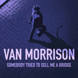 Cover of Somebody Tried to Sell Me a Bridge by Van Morrison