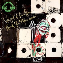 Cover of We got it from Here… Thank You 4 Your service by A Tribe Called Quest