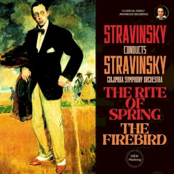 Cover of Stravinsky conducts Stravinsky: The Rite of Spring & The Firebird by Columbia Symphony Orchestra