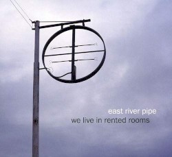 Cover of We Live in Rented Rooms by East River Pipe