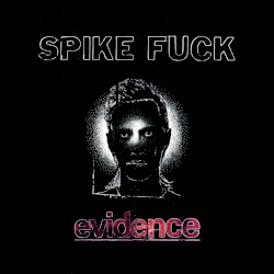 Cover of evidence by Spike Fuck
