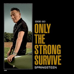Cover of Only the Strong Survive: Covers, Vol. 1 by Bruce Springsteen