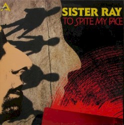 Cover of To Spite My Face by Sister Ray
