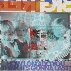 Cover of How Long Do You Think It’s Gonna Last? by Big Red Machine
